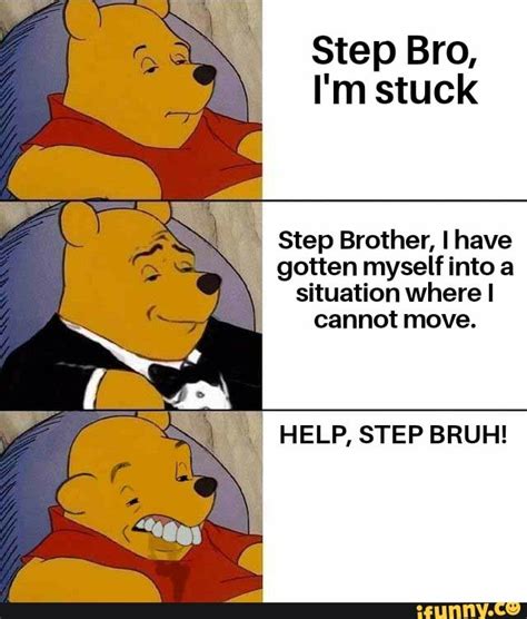 step bro im stuck|Step bro Im stuck. : r/memes